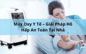 Máy oxy y tế là gì? Lợi ích khi sử dụng