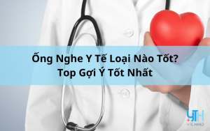 Ống Nghe Y Tế Loại Nào Tốt? Top Gợi Ý Tốt Nhất